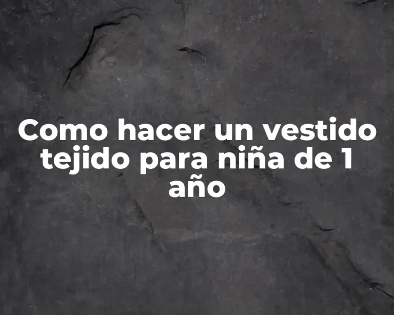 Como hacer un vestido tejido para niña de 1 año