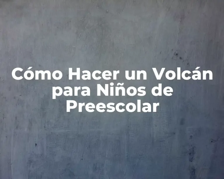 Cómo Hacer un Volcán para Niños de Preescolar