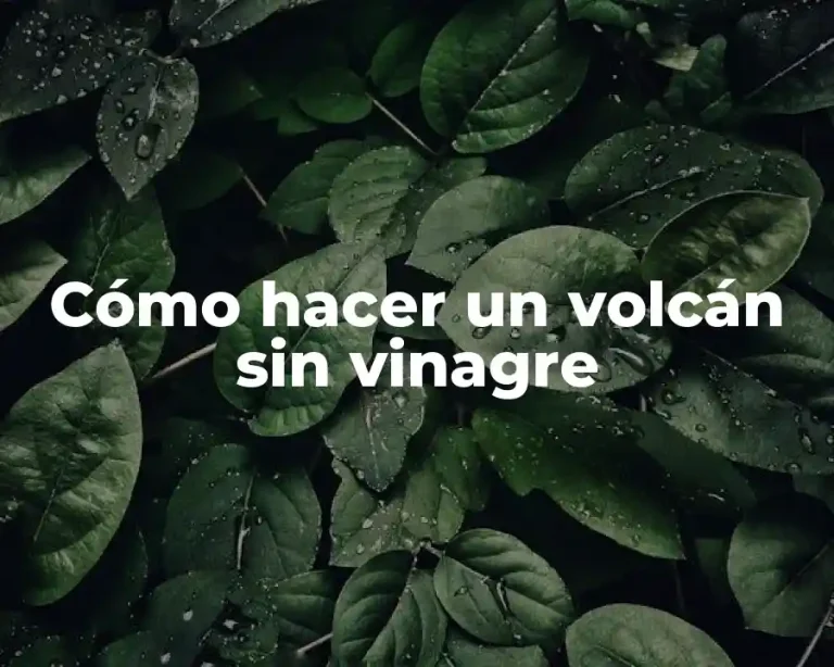 Cómo hacer un volcán sin vinagre