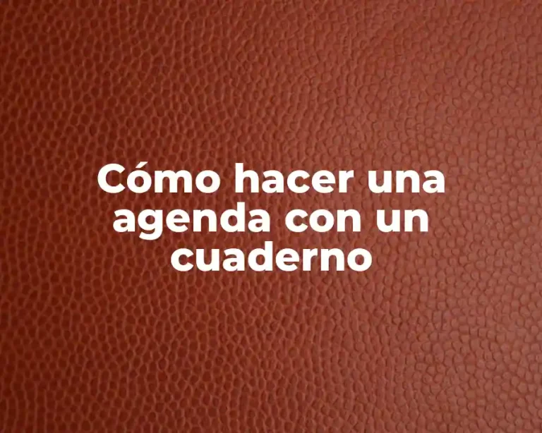 Cómo hacer una agenda con un cuaderno