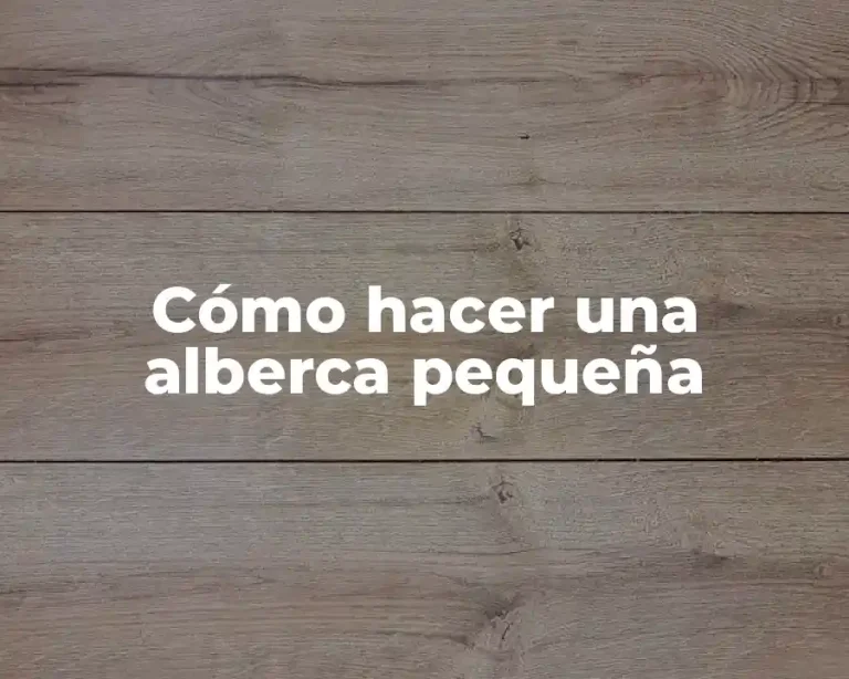 Cómo hacer una alberca pequeña