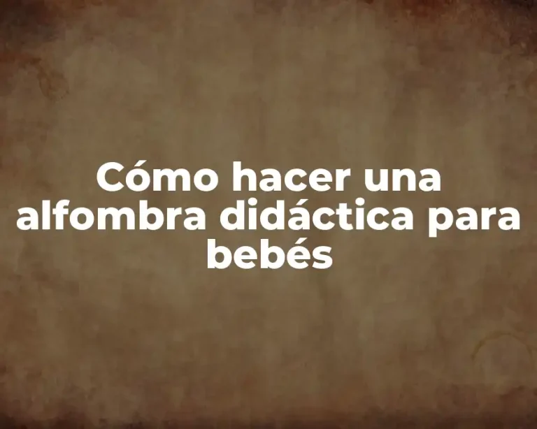Cómo hacer una alfombra didáctica para bebés