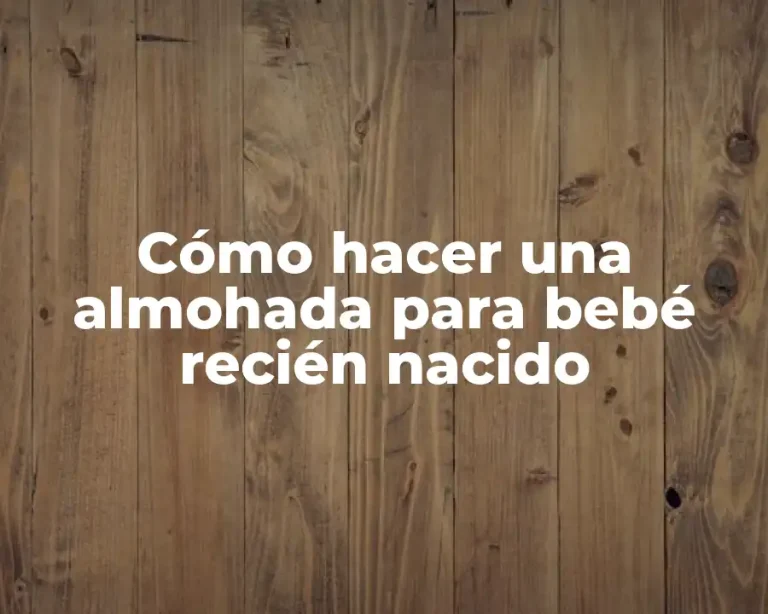Cómo hacer una almohada para bebé recién nacido