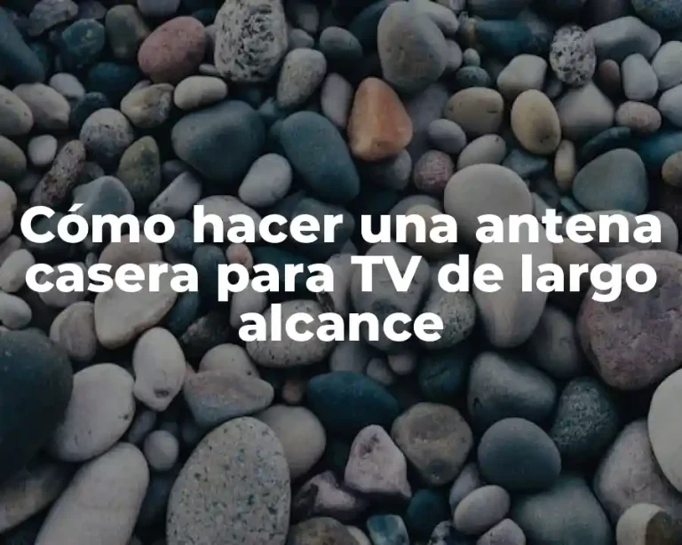 Cómo hacer una antena casera para TV de largo alcance