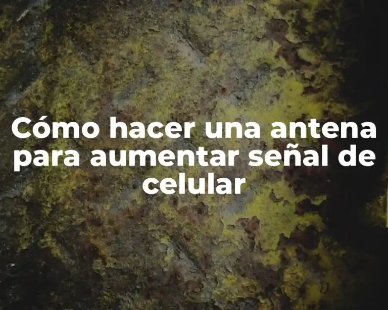 Cómo hacer una antena para aumentar señal de celular