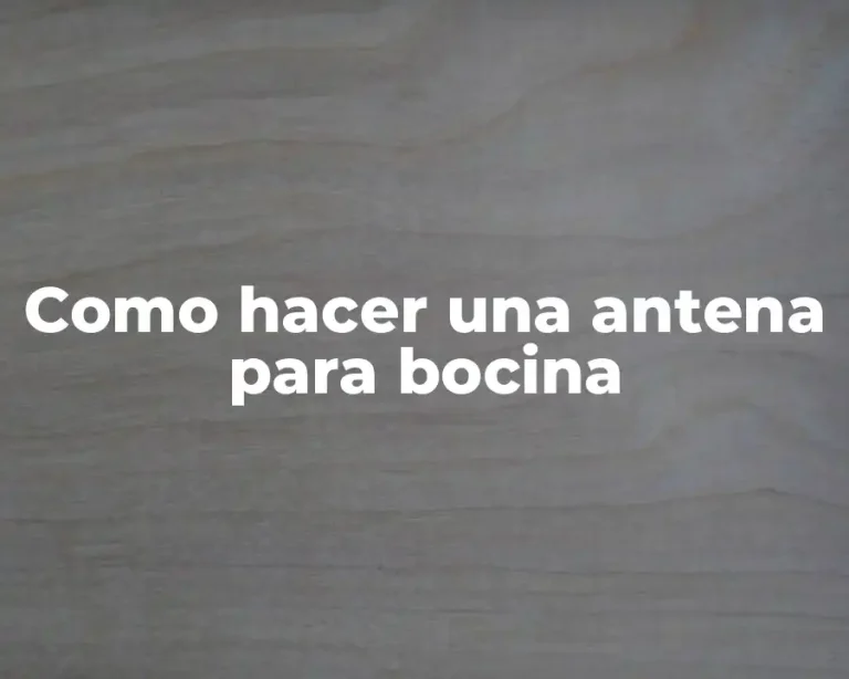 Como hacer una antena para bocina
