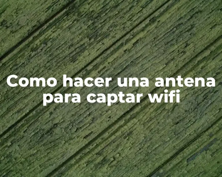 Como hacer una antena para captar wifi