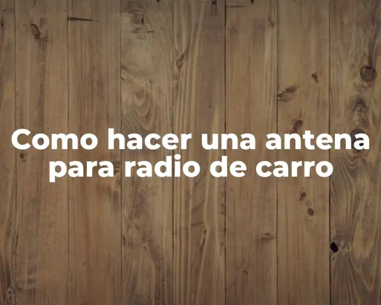Como hacer una antena para radio de carro