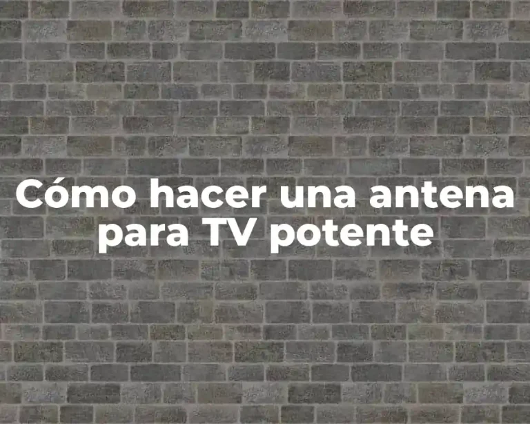Cómo hacer una antena para TV potente