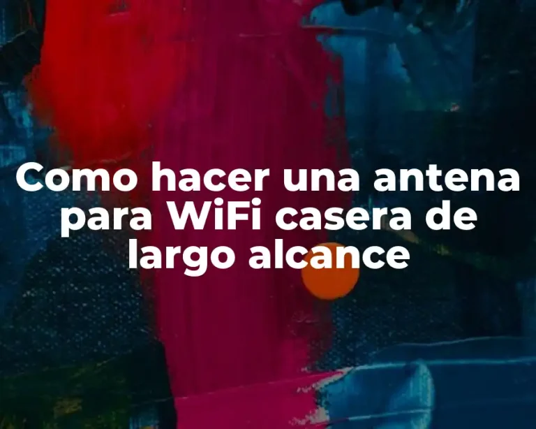 Como hacer una antena para WiFi casera de largo alcance