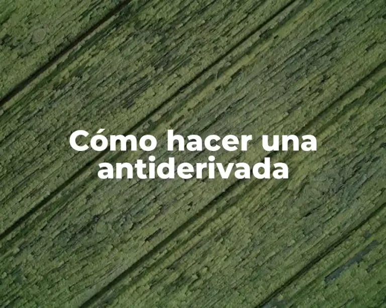 Cómo hacer una antiderivada