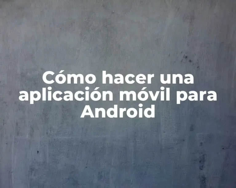 Cómo hacer una aplicación móvil para Android