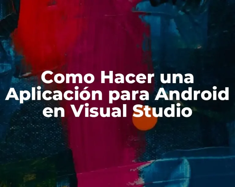 Como Hacer una Aplicación para Android en Visual Studio