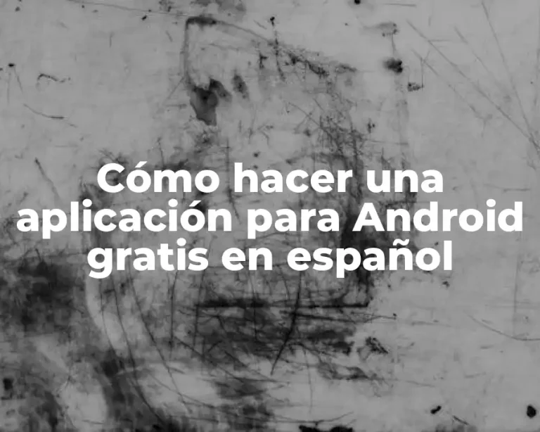 Cómo hacer una aplicación para Android gratis en español