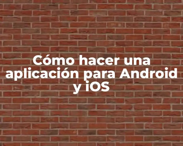 Cómo hacer una aplicación para Android y iOS
