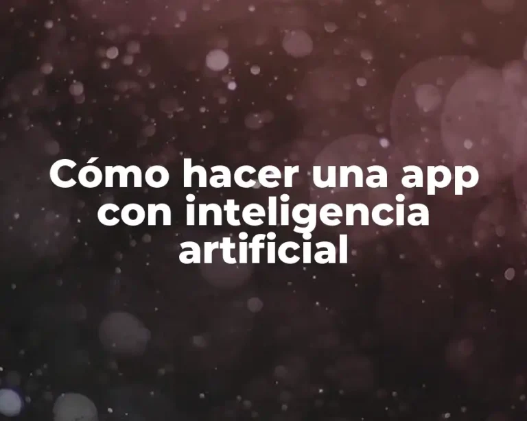 Cómo hacer una app con inteligencia artificial