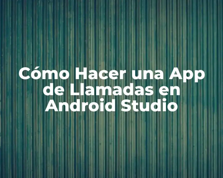 Cómo Hacer una App de Llamadas en Android Studio