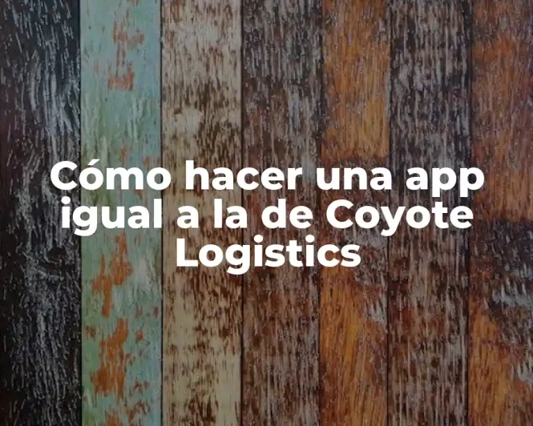 Cómo hacer una app igual a la de Coyote Logistics
