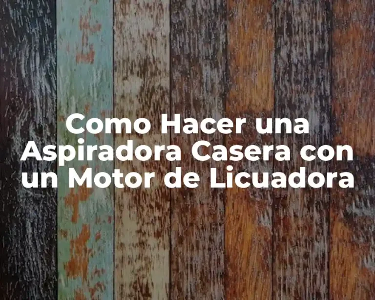 Como Hacer una Aspiradora Casera con un Motor de Licuadora