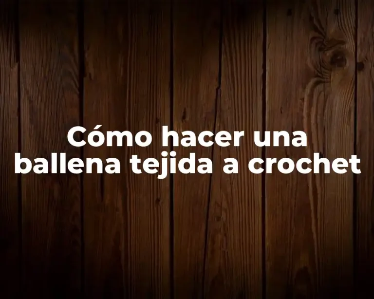 Cómo hacer una ballena tejida a crochet