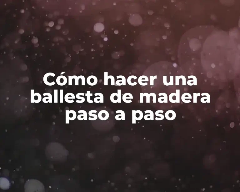 Cómo hacer una ballesta de madera paso a paso