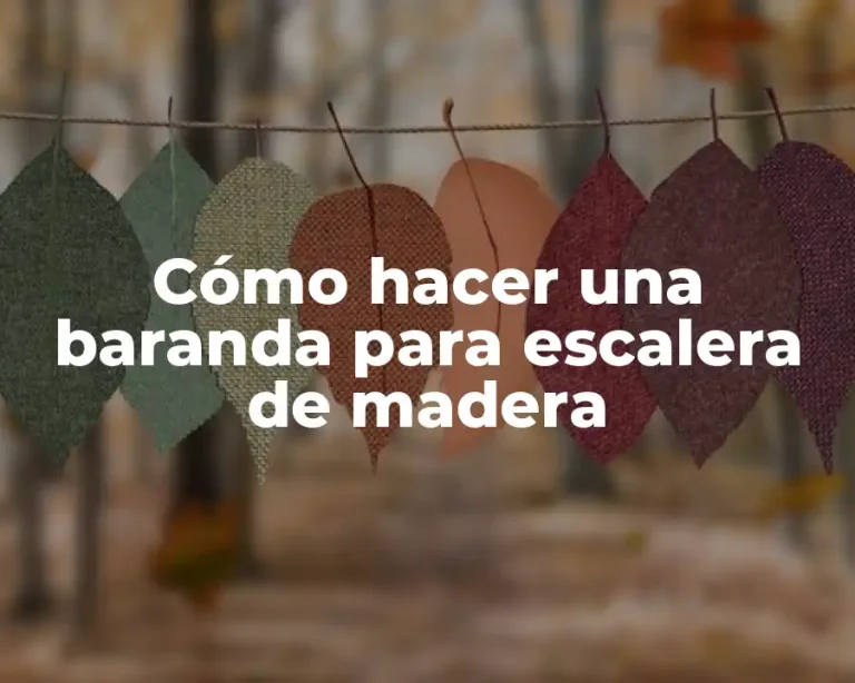 Cómo hacer una baranda para escalera de madera