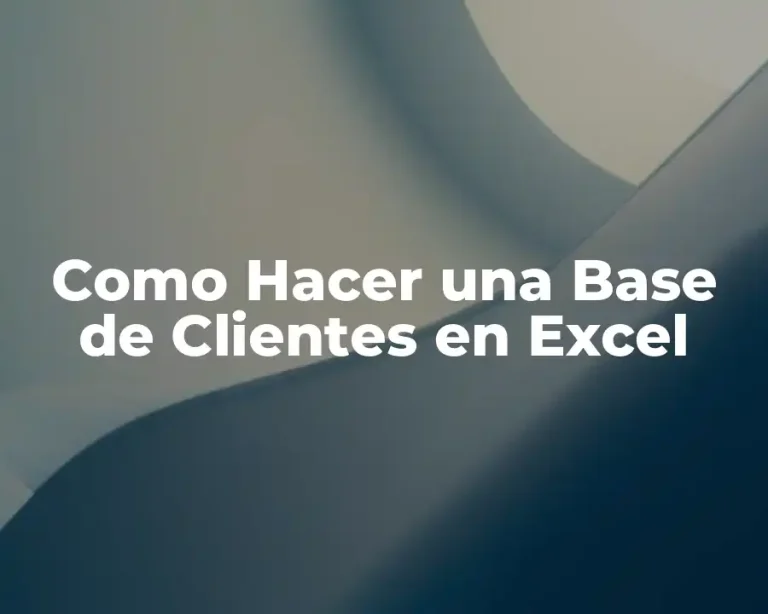 Como Hacer una Base de Clientes en Excel