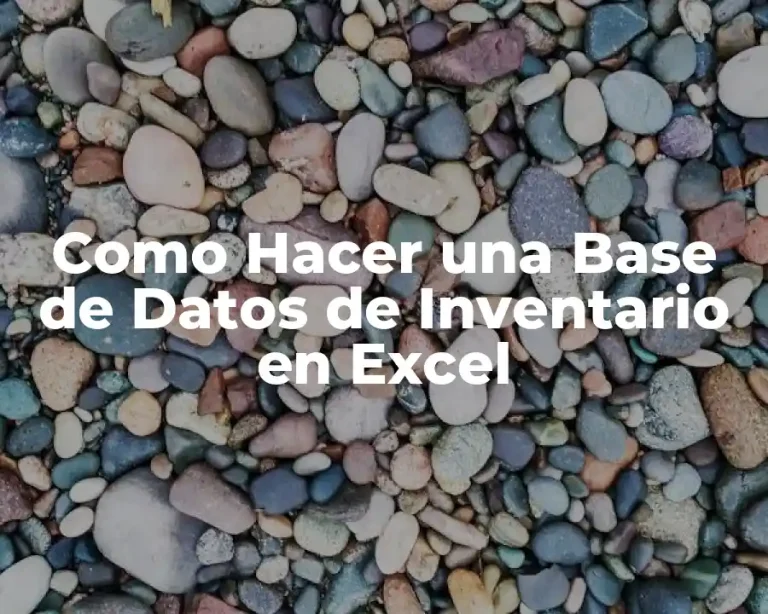 Como Hacer una Base de Datos de Inventario en Excel