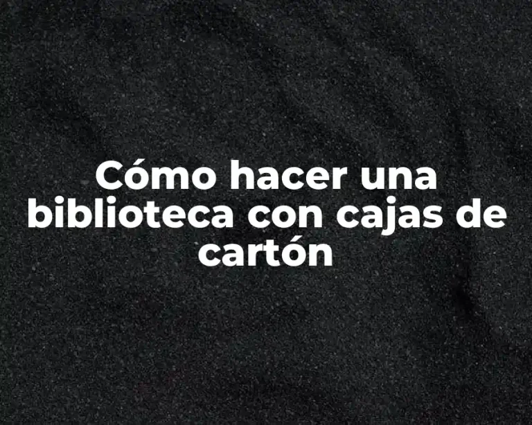 Cómo hacer una biblioteca con cajas de cartón