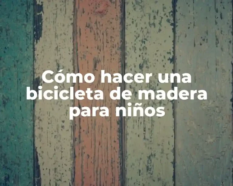 Cómo hacer una bicicleta de madera para niños