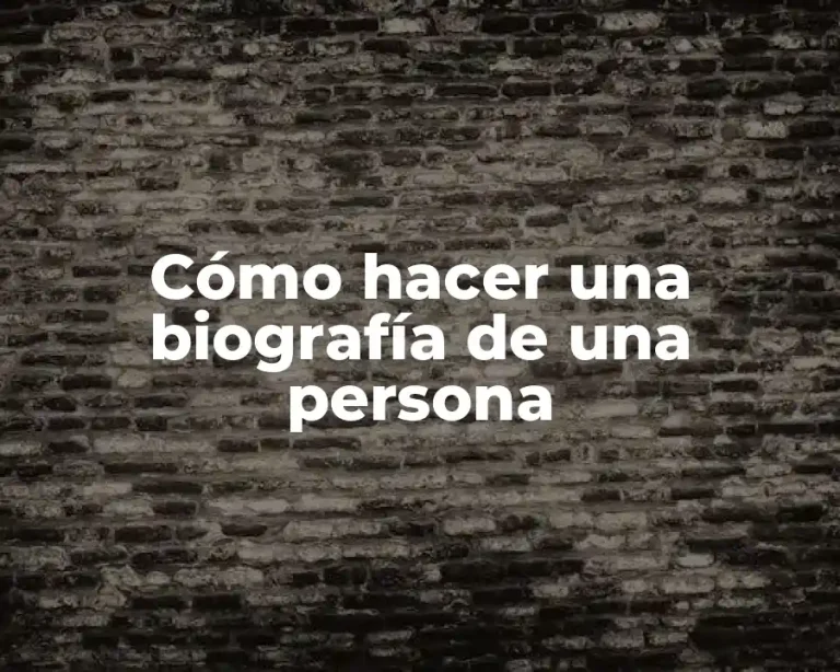 Cómo hacer una biografía de una persona