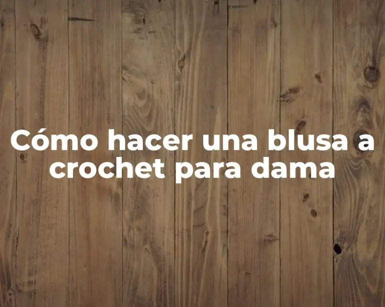 Cómo hacer una blusa a crochet para dama