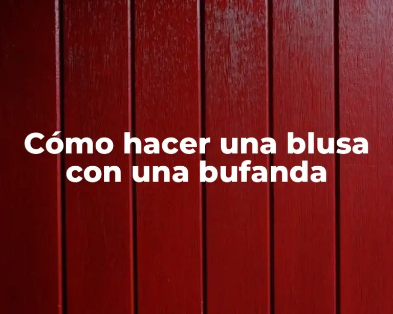 Cómo hacer una blusa con una bufanda