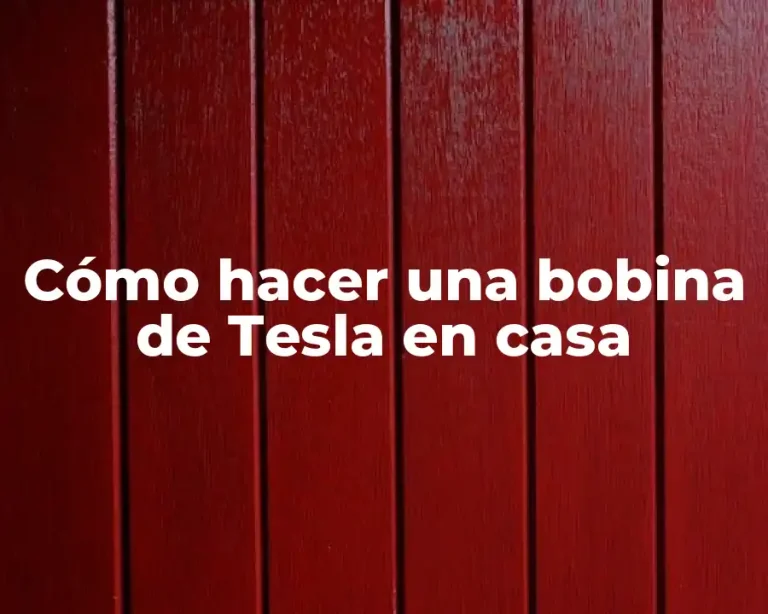 Cómo hacer una bobina de Tesla en casa