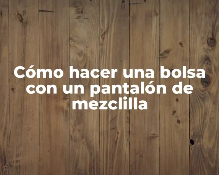 Cómo hacer una bolsa con un pantalón de mezclilla
