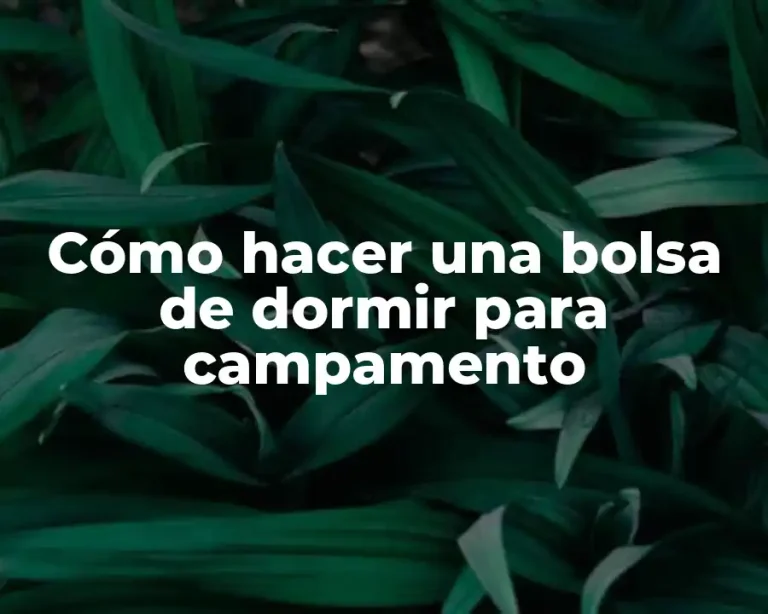Cómo hacer una bolsa de dormir para campamento