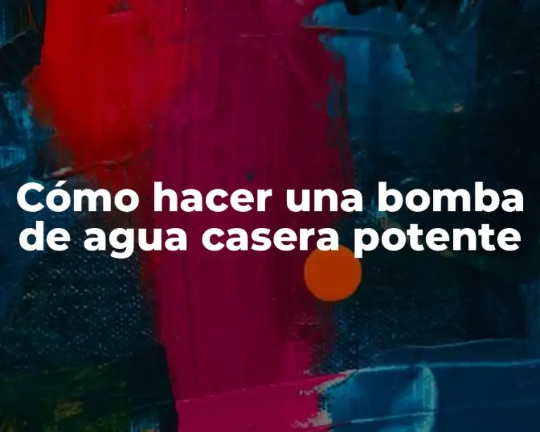 Cómo hacer una bomba de agua casera potente