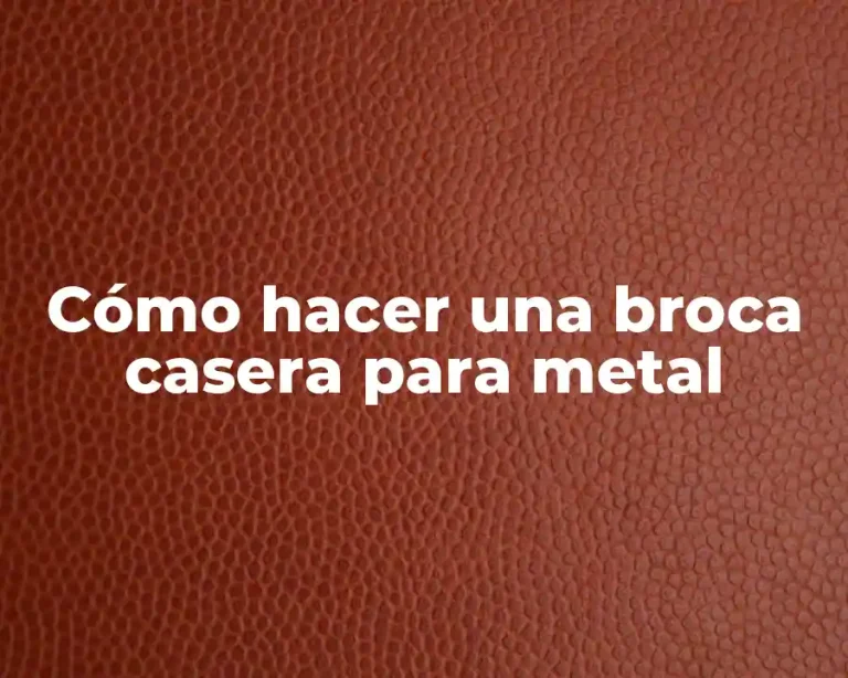 Cómo hacer una broca casera para metal