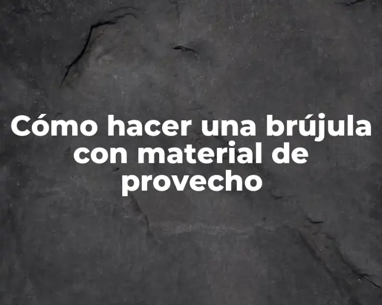 Cómo hacer una brújula con material de provecho