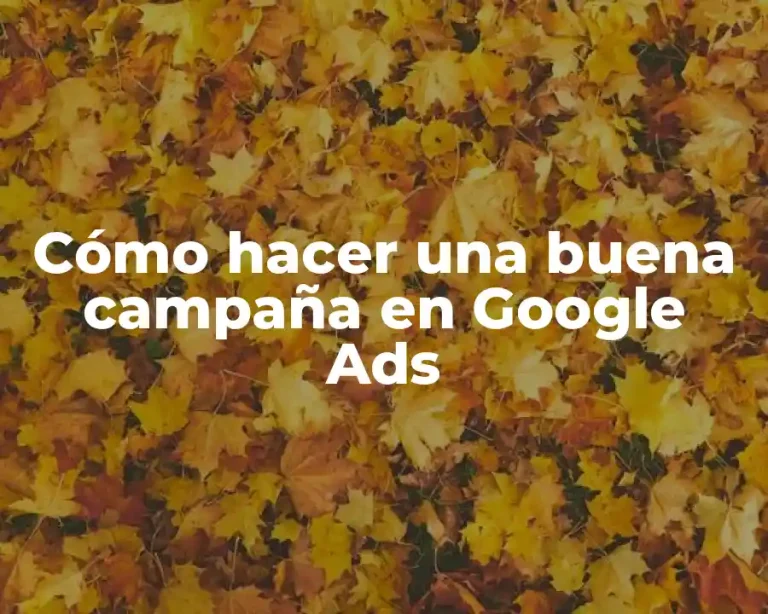 Cómo hacer una buena campaña en Google Ads