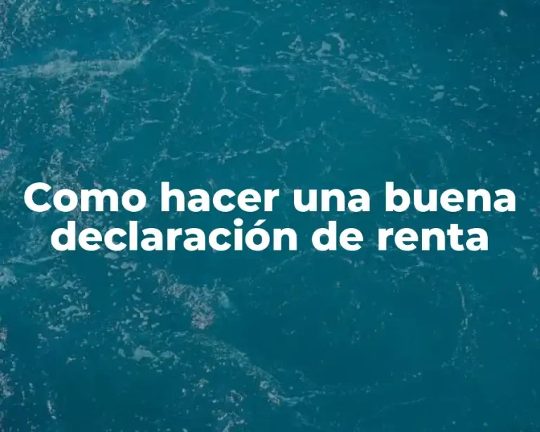 Como hacer una buena declaración de renta