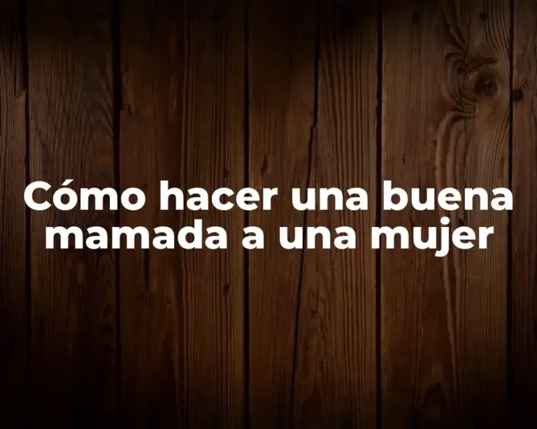Cómo hacer una buena mamada a una mujer