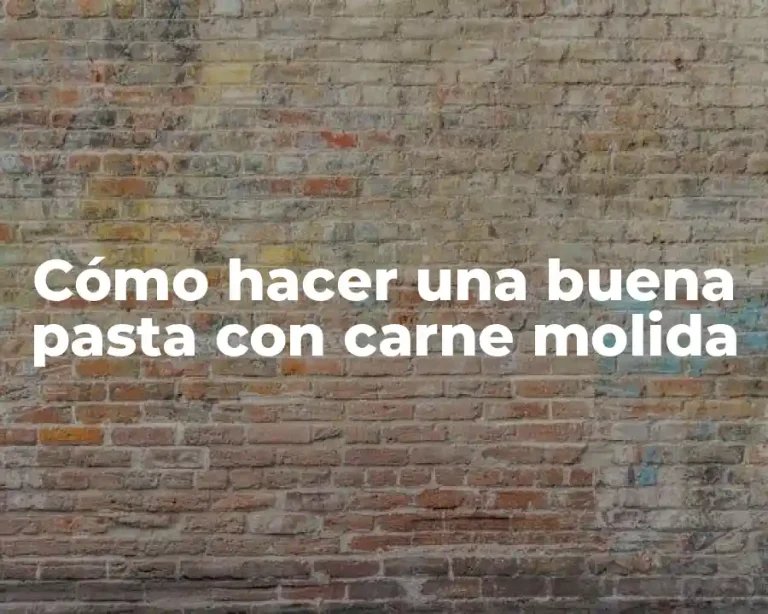 Cómo hacer una buena pasta con carne molida