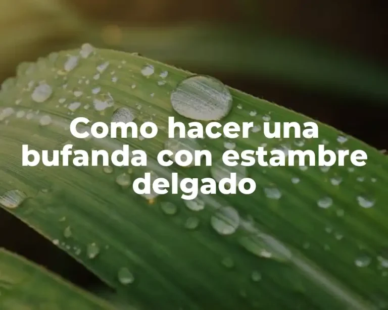 Como hacer una bufanda con estambre delgado