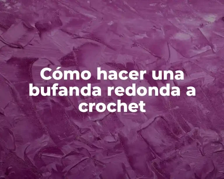 Cómo hacer una bufanda redonda a crochet