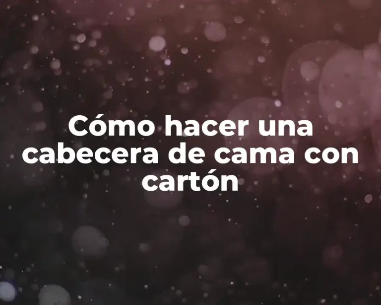 Cómo hacer una cabecera de cama con cartón