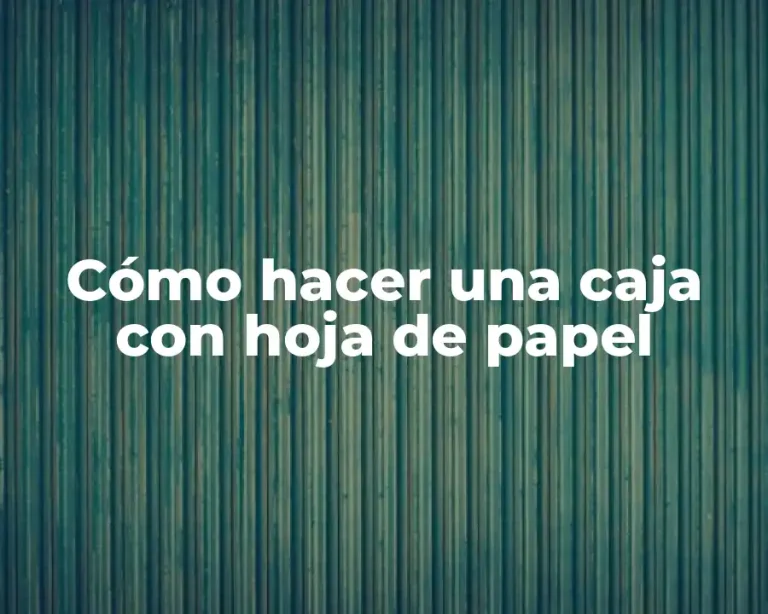 Cómo hacer una caja con hoja de papel
