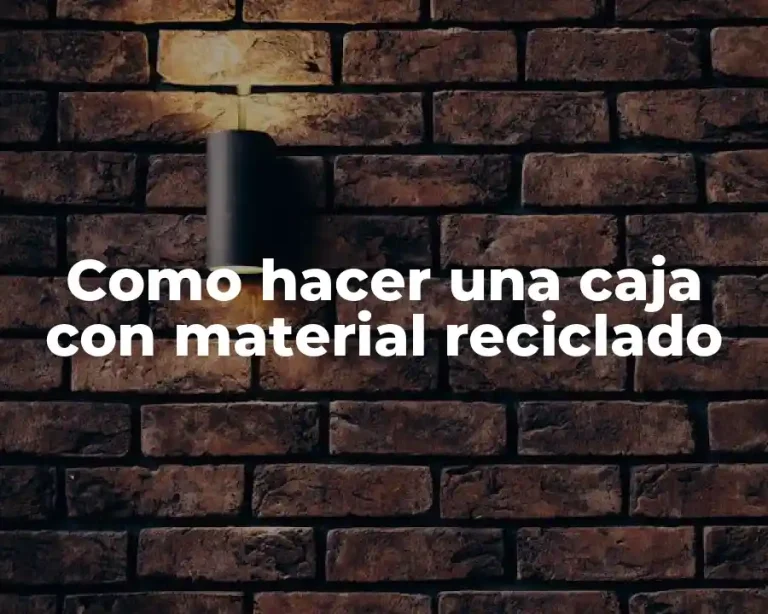 Como hacer una caja con material reciclado