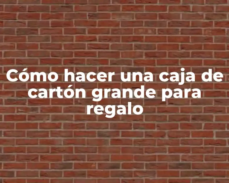 Cómo hacer una caja de cartón grande para regalo