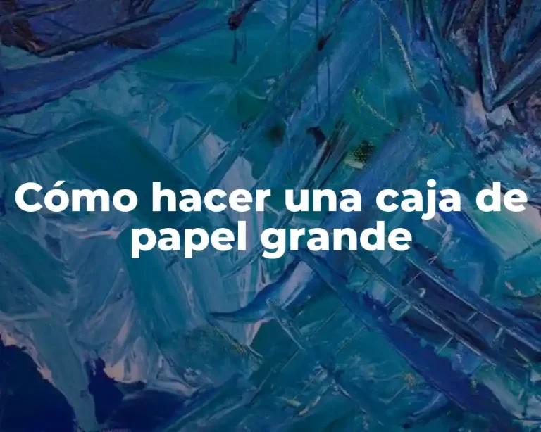 Cómo hacer una caja de papel grande